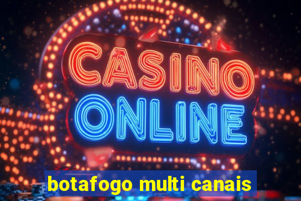 botafogo multi canais